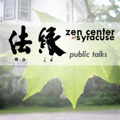 Zen Center of Syracuse Hoen-ji: Dharma Talks